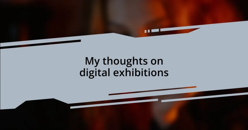 My thoughts on digital exhibitions