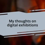 My thoughts on digital exhibitions