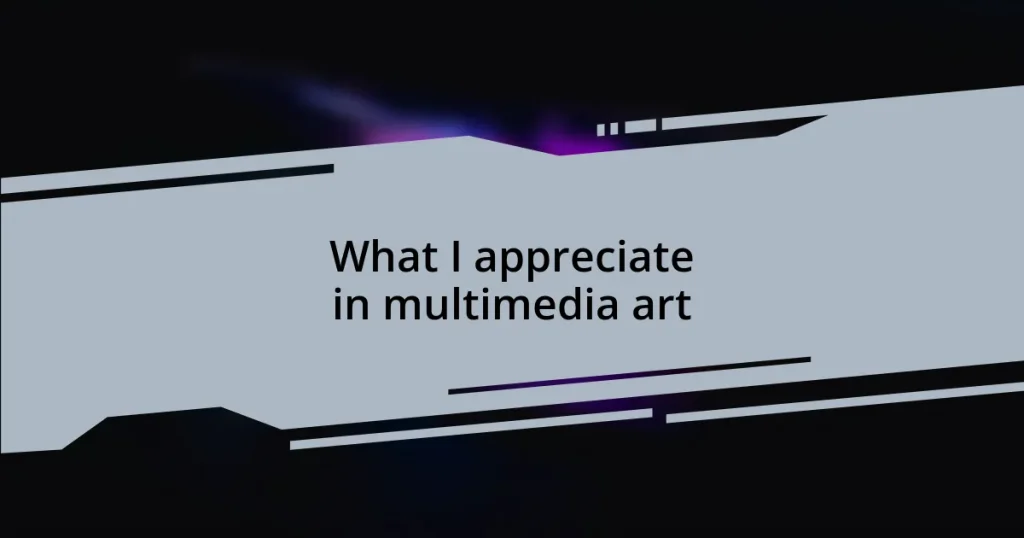 What I appreciate in multimedia art