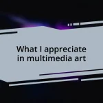 What I appreciate in multimedia art