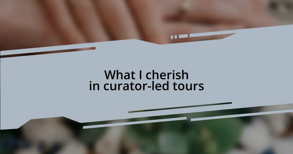 What I cherish in curator-led tours