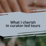 What I cherish in curator-led tours