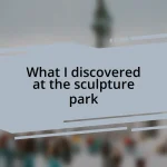 What I discovered at the sculpture park