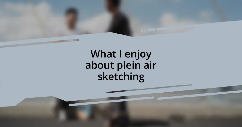What I enjoy about plein air sketching