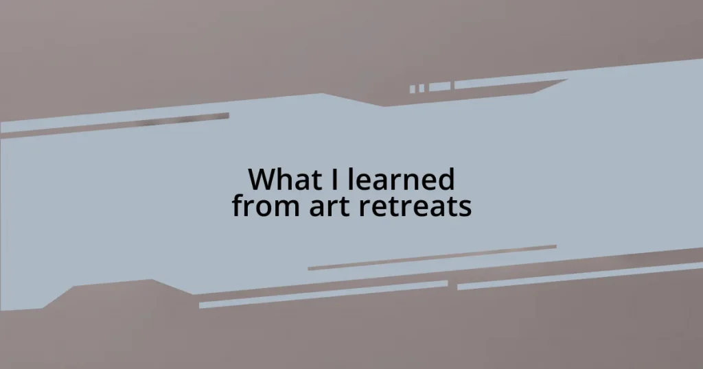 What I learned from art retreats