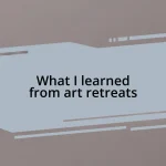 What I learned from art retreats