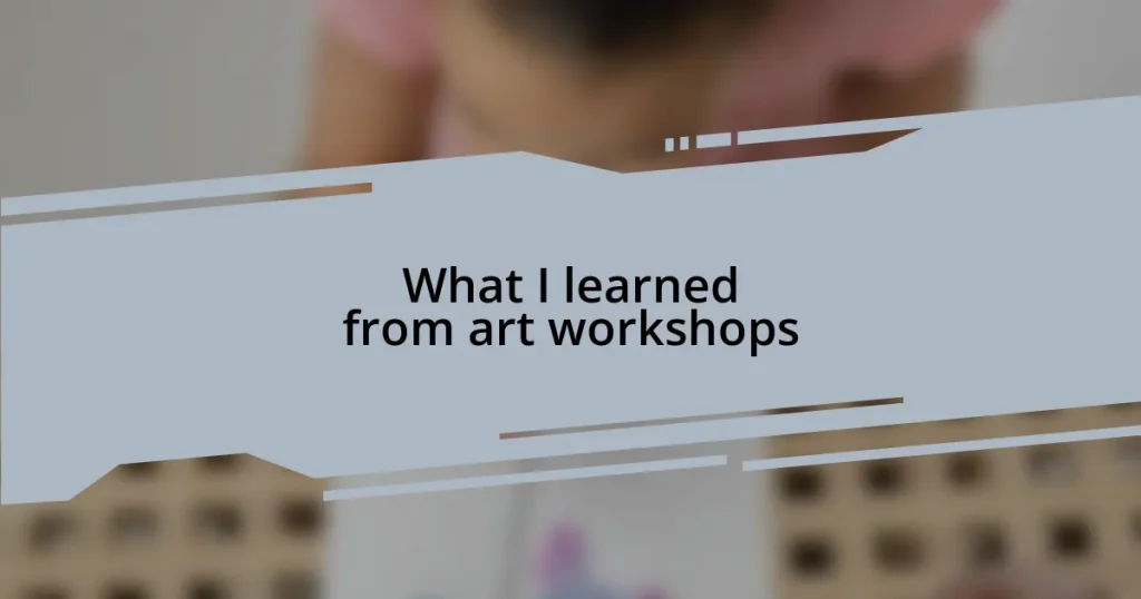 What I learned from art workshops