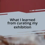 What I learned from curating my exhibition