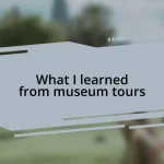 What I learned from museum tours