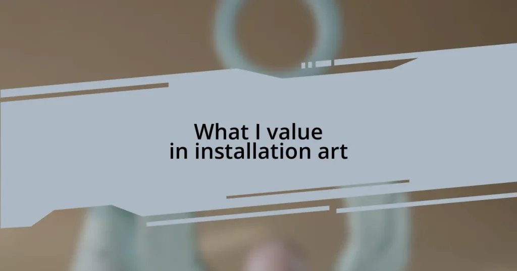 What I value in installation art