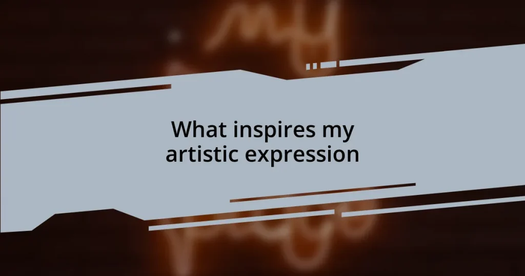 What inspires my artistic expression