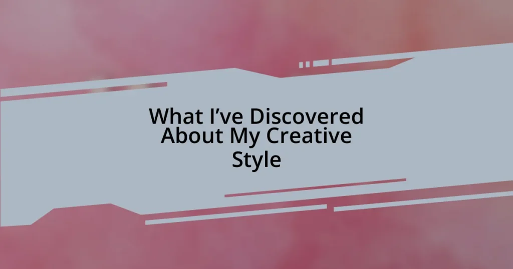 What I’ve Discovered About My Creative Style