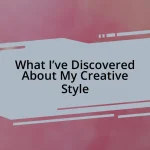 What I’ve Discovered About My Creative Style