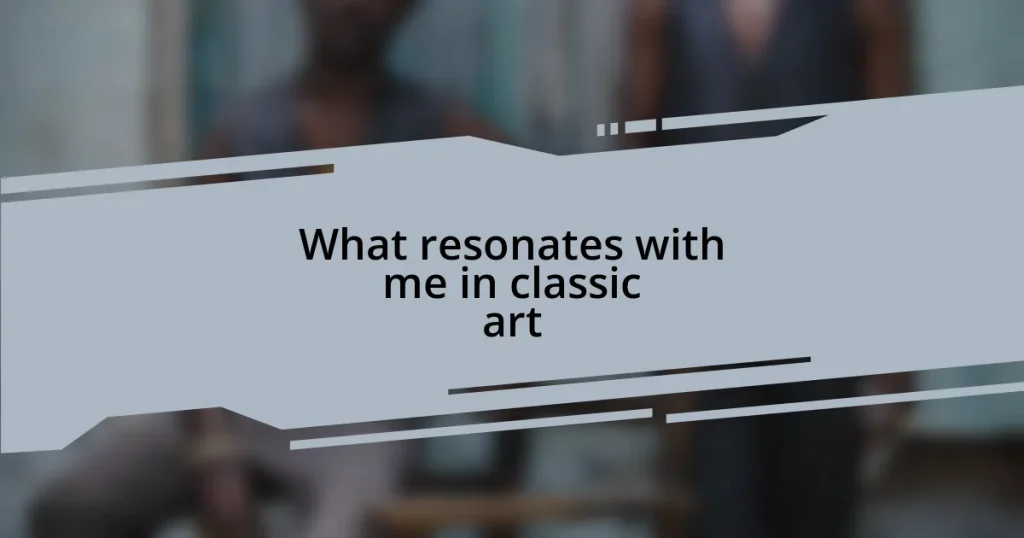 What resonates with me in classic art