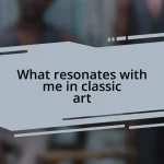 What resonates with me in classic art