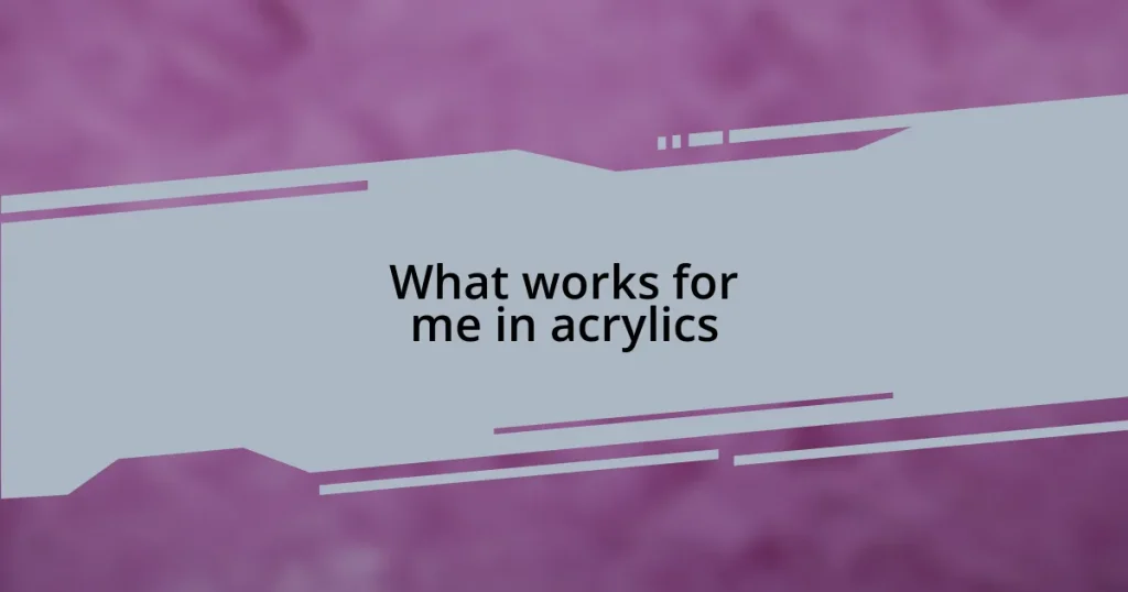 What works for me in acrylics