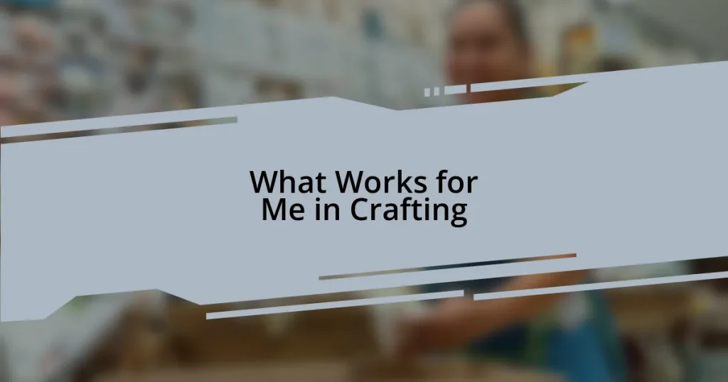 What Works for Me in Crafting