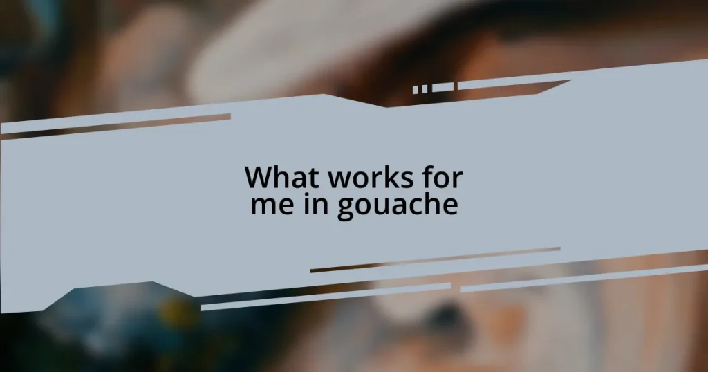 What works for me in gouache