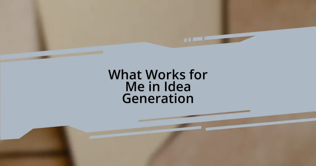 What Works for Me in Idea Generation