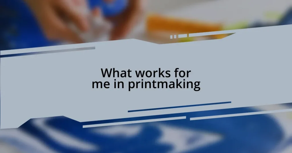 What works for me in printmaking