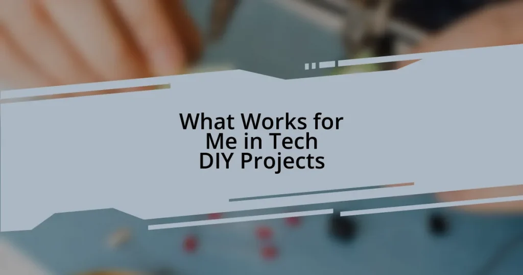 What Works for Me in Tech DIY Projects