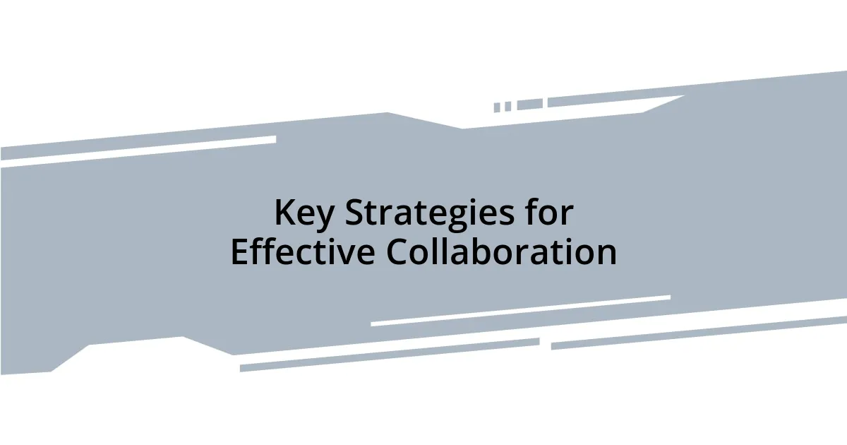 Key Strategies for Effective Collaboration