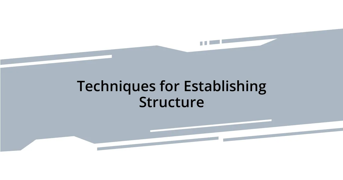 Techniques for Establishing Structure
