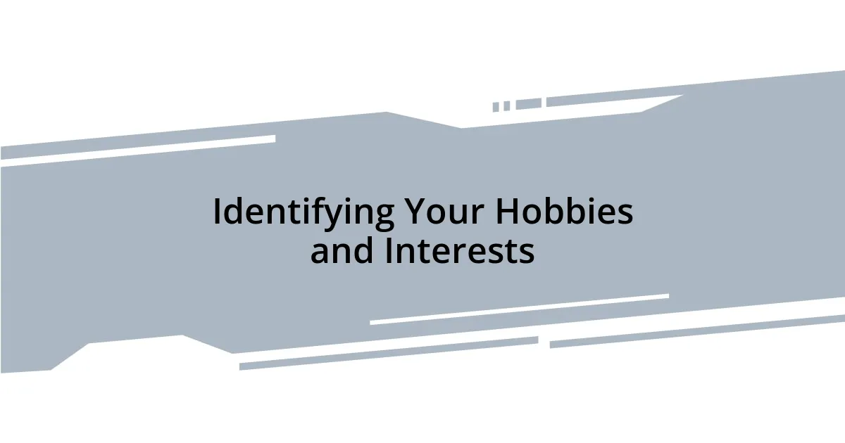 Identifying Your Hobbies and Interests