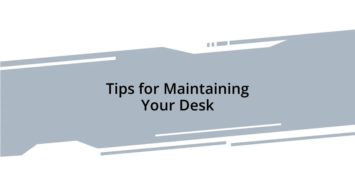 Tips for Maintaining Your Desk
