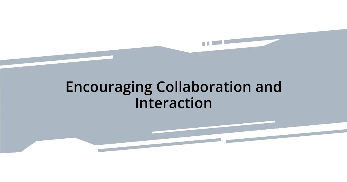 Encouraging Collaboration and Interaction