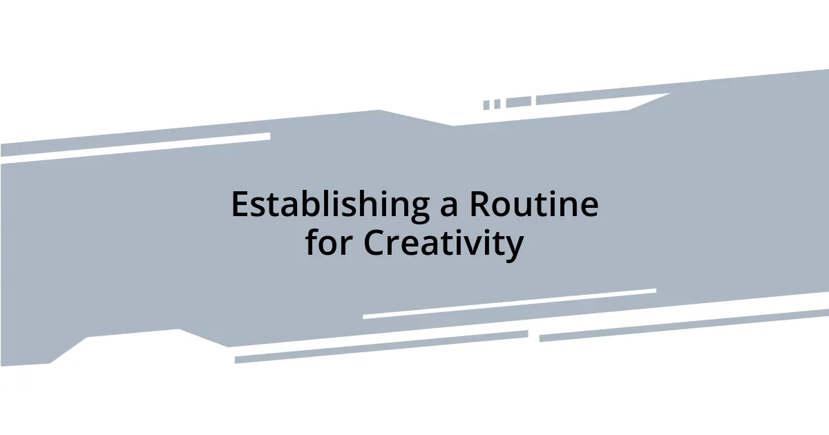Establishing a Routine for Creativity