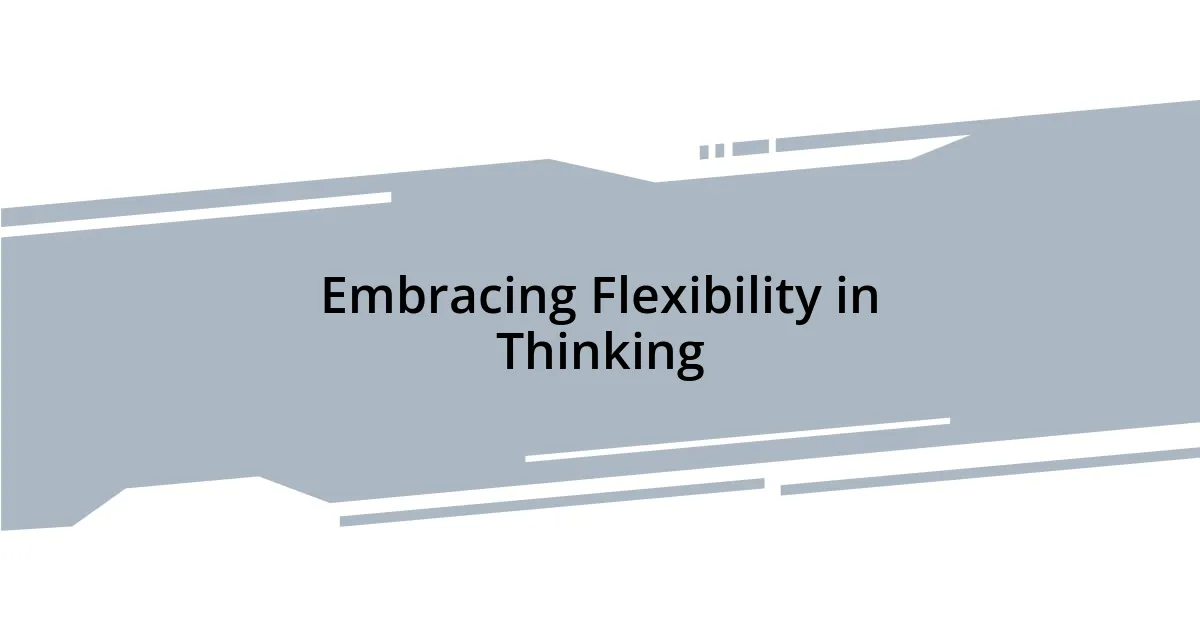 Embracing Flexibility in Thinking