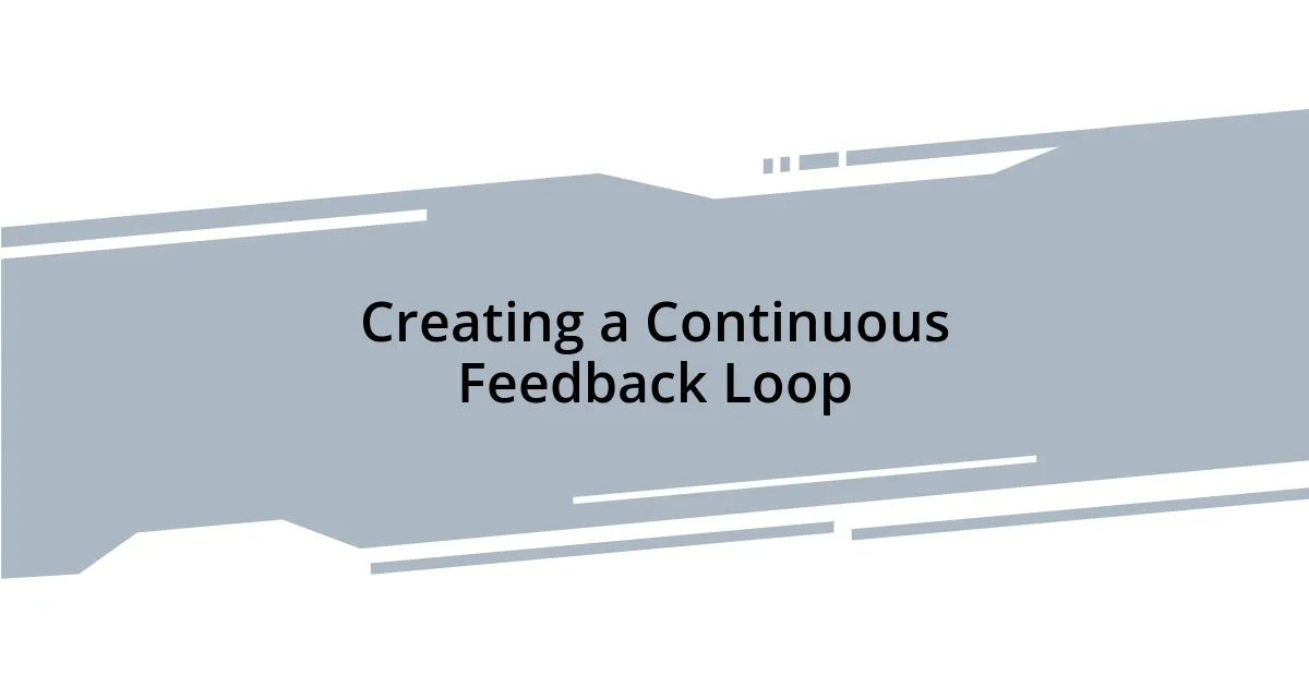 Creating a Continuous Feedback Loop