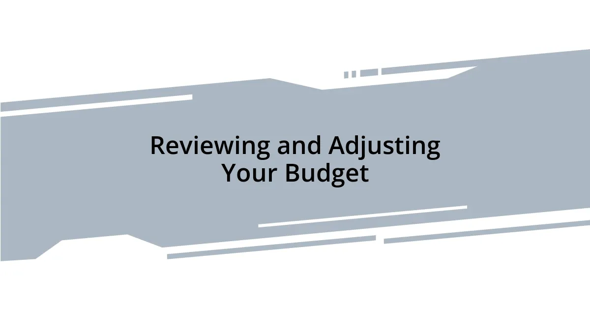 Reviewing and Adjusting Your Budget