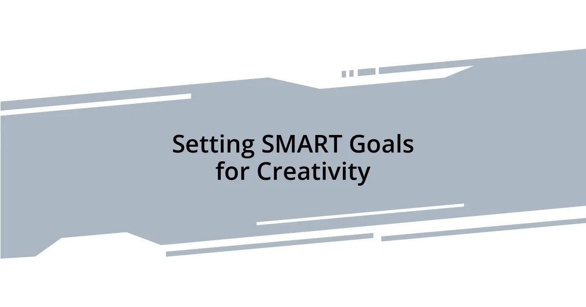 Setting SMART Goals for Creativity