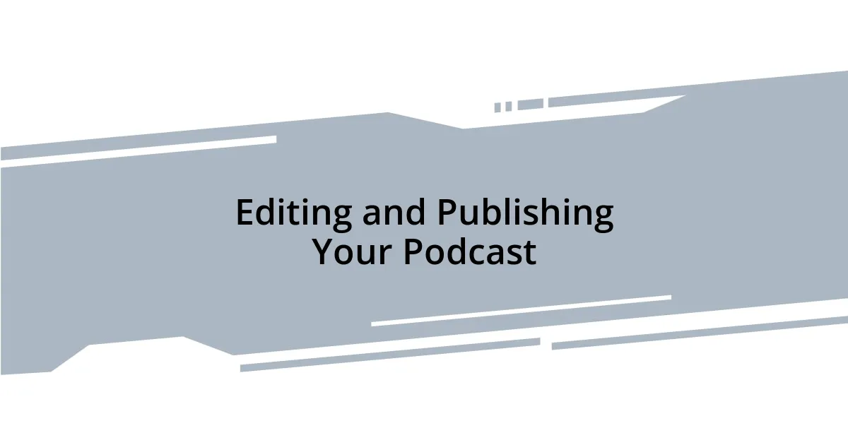 Editing and Publishing Your Podcast