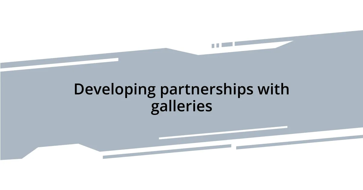 Developing partnerships with galleries