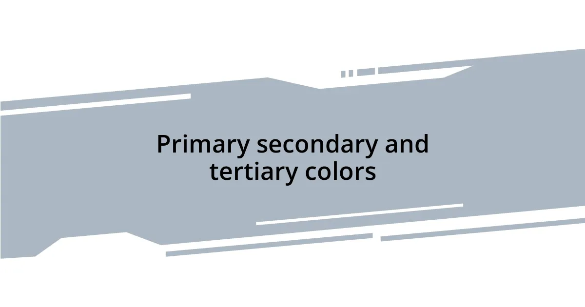 Primary secondary and tertiary colors