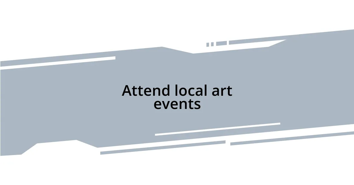 Attend local art events