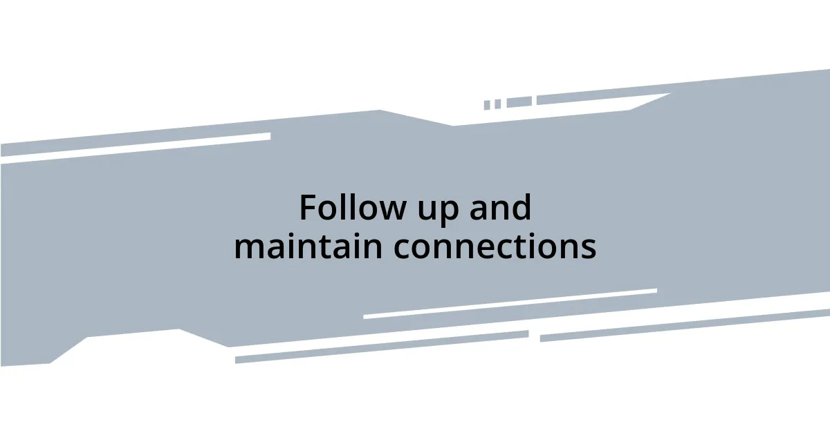 Follow up and maintain connections