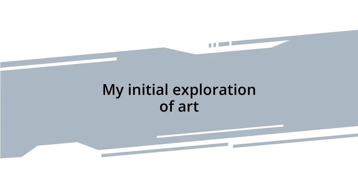 My initial exploration of art