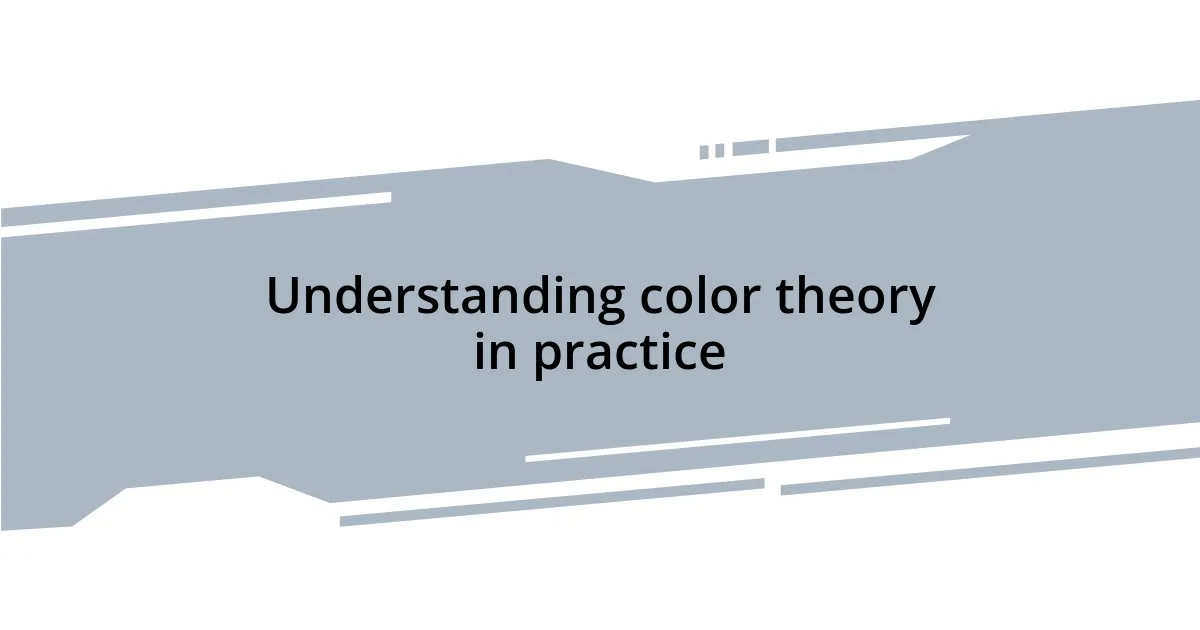 Understanding color theory in practice