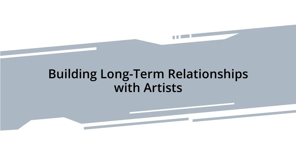 Building Long-Term Relationships with Artists