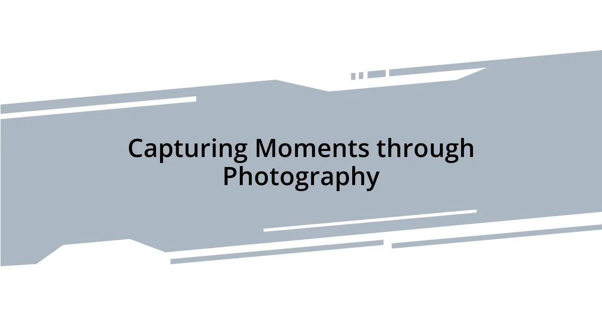 Capturing Moments through Photography