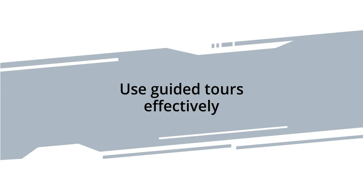 Use guided tours effectively