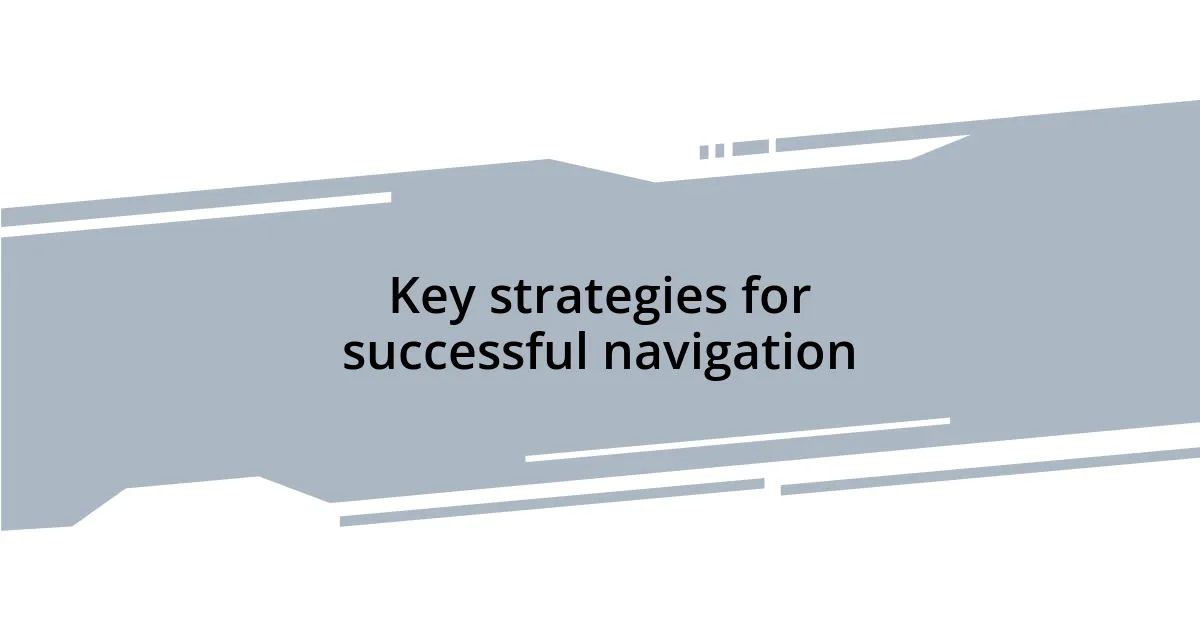 Key strategies for successful navigation