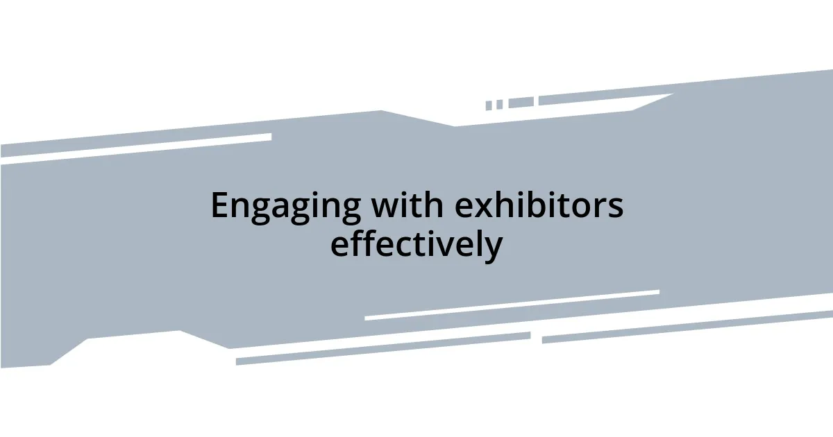 Engaging with exhibitors effectively