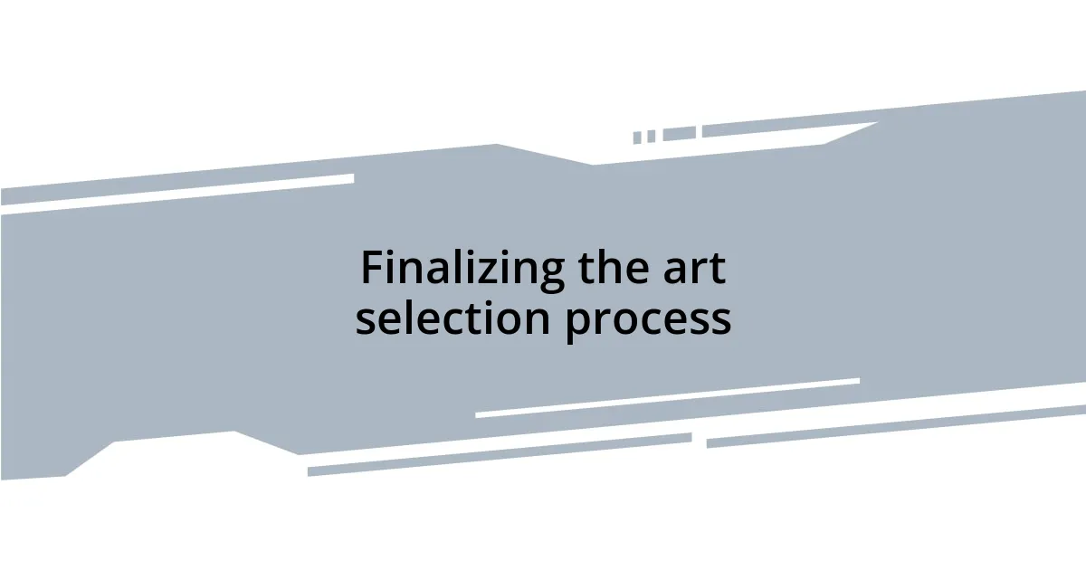 Finalizing the art selection process