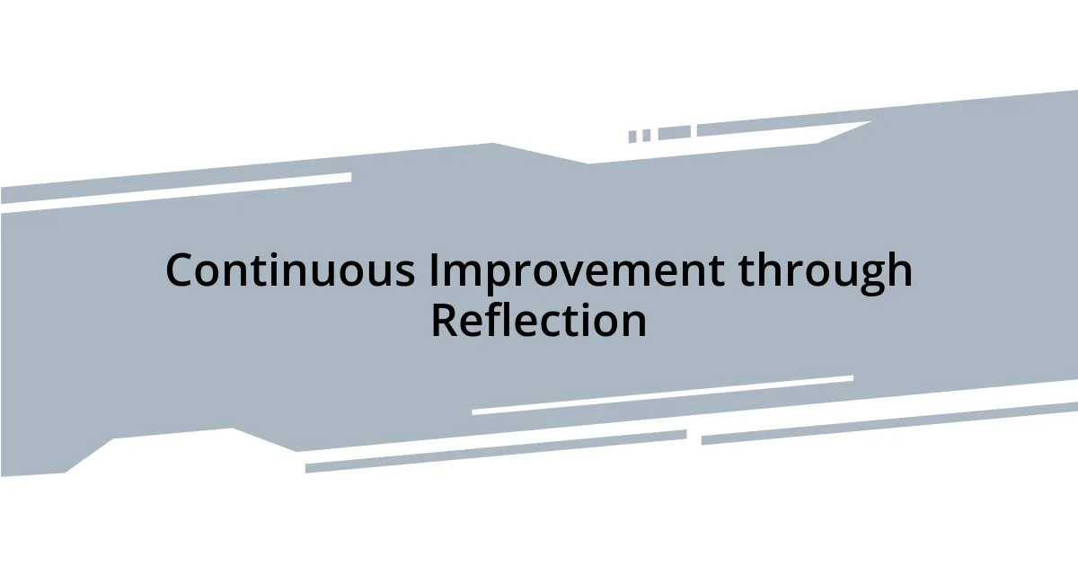 Continuous Improvement through Reflection