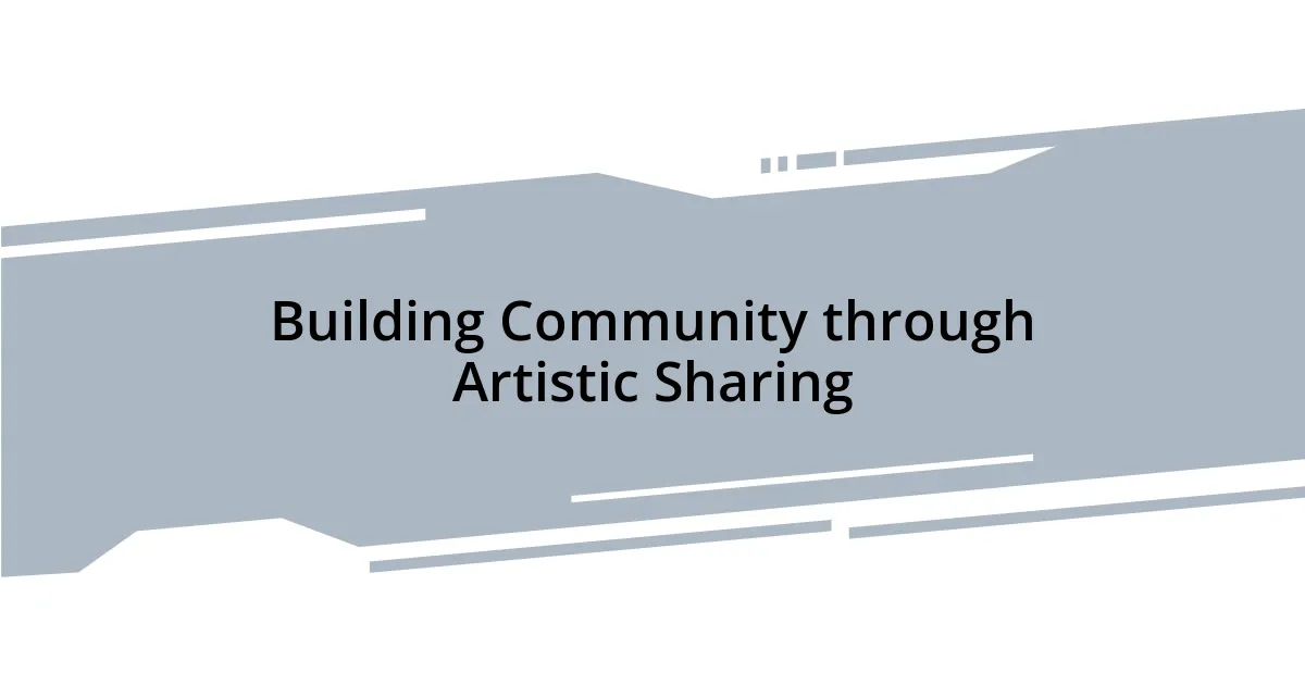 Building Community through Artistic Sharing
